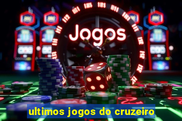 ultimos jogos do cruzeiro